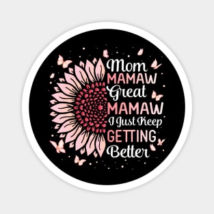 Mother Mom Mamaw Great Mamaw I Just Keep Getting Better Magnet